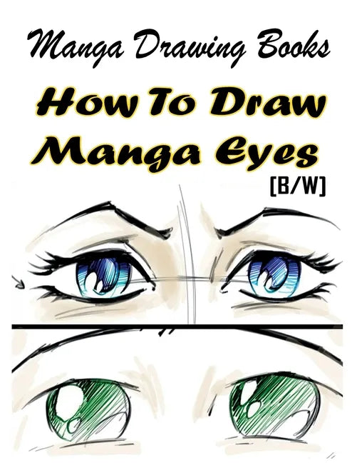 Manga Drawing Books How to Draw Manga Eyes: Learn Japanese Manga Eyes And Pretty Manga Face - Paperback