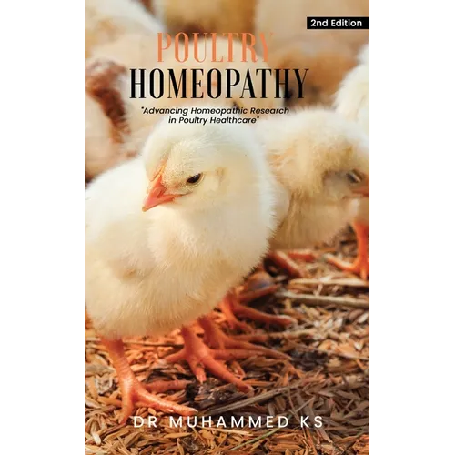 Poultry Homeopathy: Advancing Homeopathic Research in Poultry Healthcare - 2nd Edition - Paperback