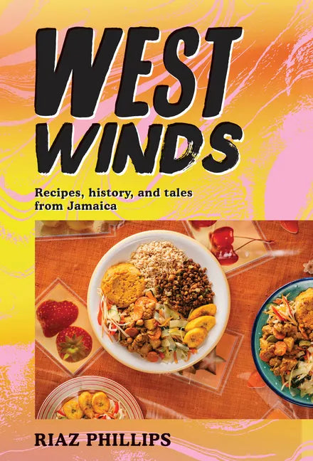 West Winds: Recipes, History and Tales from Jamaica - Hardcover