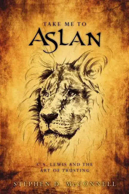 Take Me to Aslan: CS Lewis and the art of trusting - Paperback