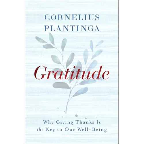 Gratitude: Why Giving Thanks Is the Key to Our Well-Being - Hardcover