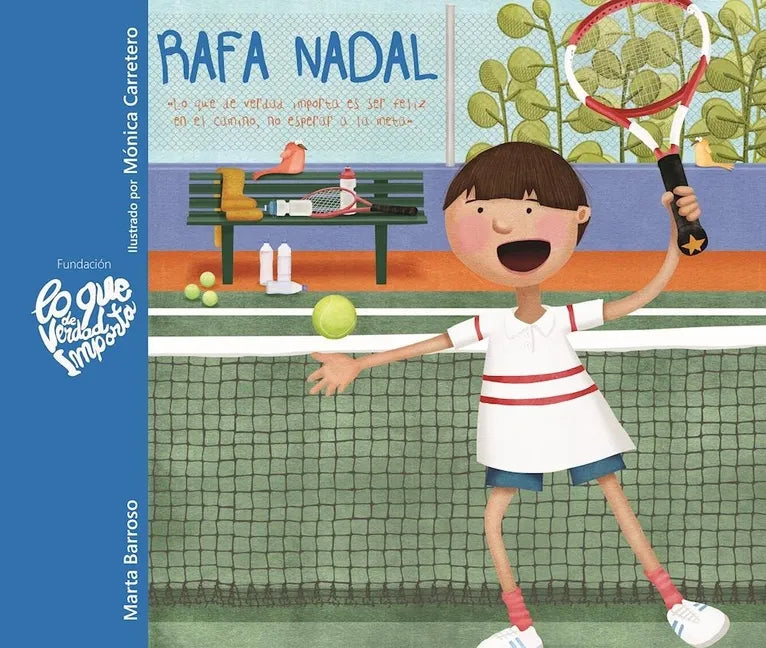 Rafa Nadal - Lo Que de Verdad Importa Es Ser Feliz En El Camino, No Esperar a la Meta (Rafa Nadal - What Really Matters Is Being Happy Along the Way, - Hardcover