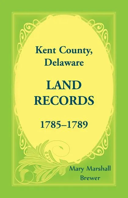 Kent County, Delaware Land Records, 1785-1789 - Paperback
