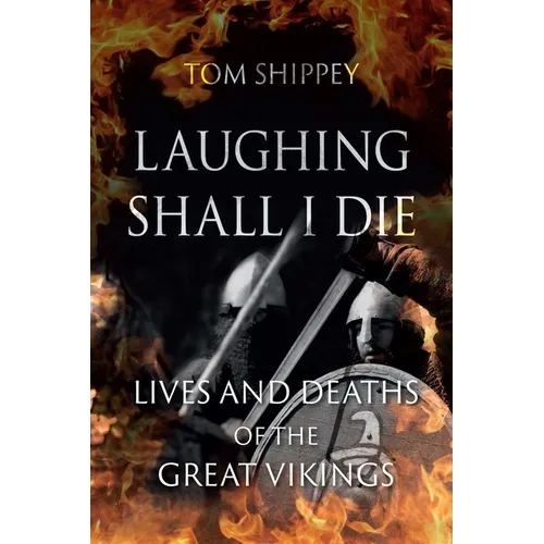 Laughing Shall I Die: Lives and Deaths of the Great Vikings - Paperback