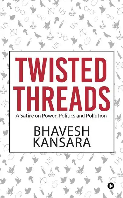 Twisted Threads: A Satire on Power, Politics and Pollution - Paperback