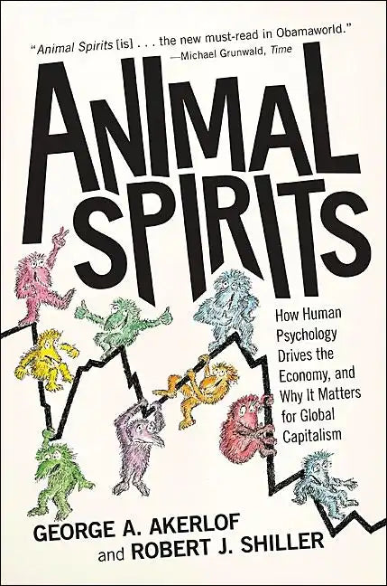 Animal Spirits: How Human Psychology Drives the Economy, and Why It Matters for Global Capitalism - Paperback