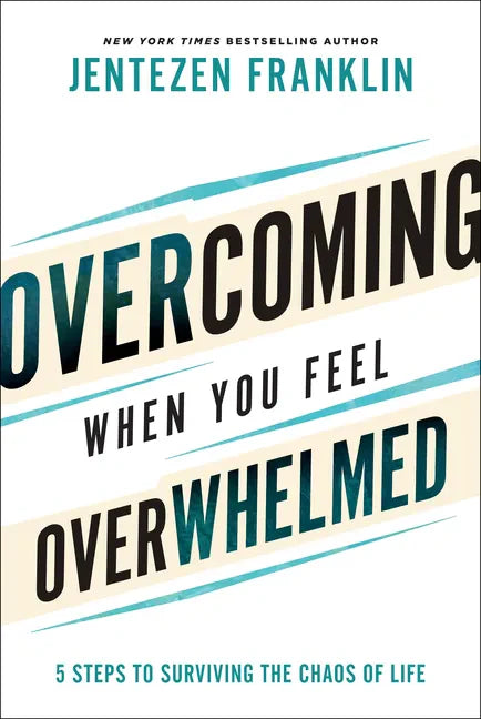 Overcoming When You Feel Overwhelmed: 5 Steps to Surviving the Chaos of Life - Hardcover