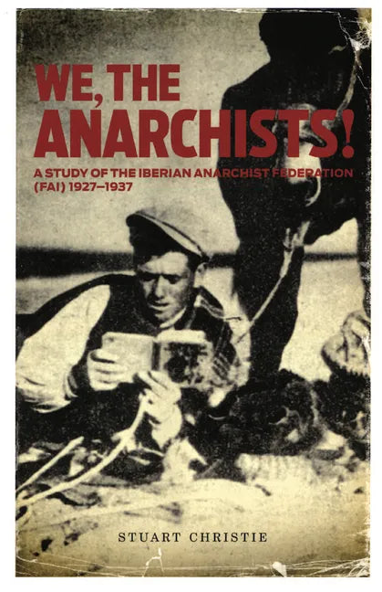 We, the Anarchists!: A Study of the Iberian Anarchist Federation (Fai) 1927-1937 - Paperback