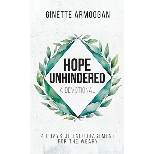 Hope Unhindered: 40 Days of Encouragement for the Weary - Hardcover