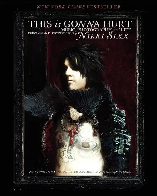This Is Gonna Hurt: Music, Photography and Life Through the Distorted Lens of Nikki Sixx - Paperback