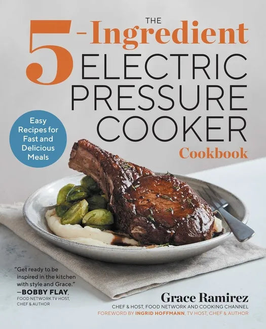 The 5-Ingredient Electric Pressure Cooker Cookbook: Easy Recipes for Fast and Delicious Meals - Paperback