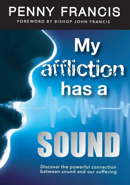 My Affliction Has a Sound: Discover the powerful connection between sound and our suffering - Paperback