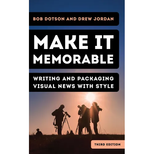 Make It Memorable: Writing and Packaging Visual News with Style - Hardcover