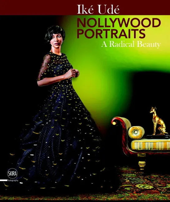 Iké Udé Nollywood Portraits: A Radical Beauty - Hardcover