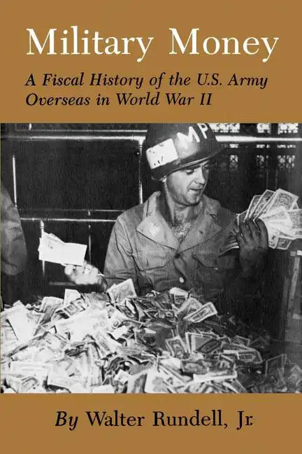 Military Money: A Fiscal History of the U.S. Army Overseas in World War II - Paperback