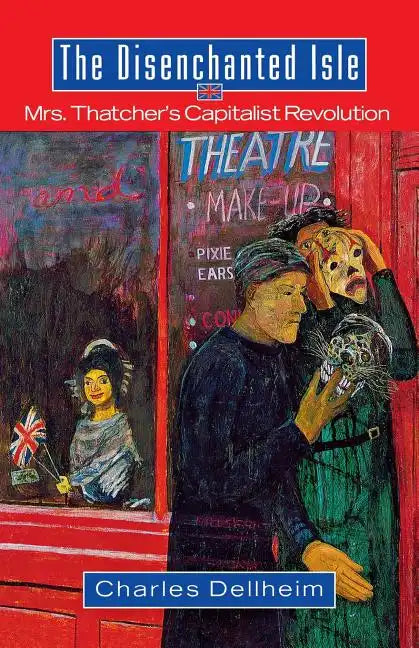 The Disenchanted Isle: Mrs. Thatcher's Capitalist Revolution - Paperback