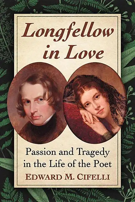 Longfellow in Love: Passion and Tragedy in the Life of the Poet - Paperback