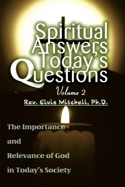 Spiritual Answers Today's Questions Volume II: The Importance and Relevance of God in Today's Society - Paperback