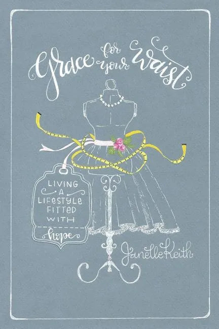 Grace for Your Waist: Living a Lifestyle Fitted with Hope - Paperback