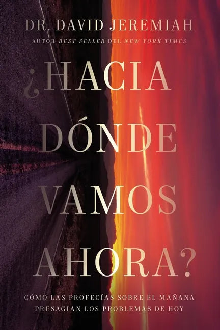 ¿Hacia Dónde Vamos Ahora?: Cómo Las Profecías Sobre El Mañana Presagian Los Problemas de Hoy - Paperback