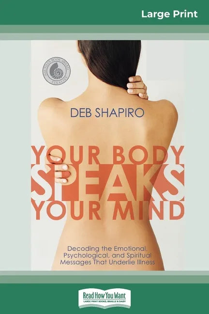 Your Body Speaks Your Mind: Decoding the Emotional, Psychological, and Spiritual Messages That Underlie Illness (16pt Large Print Edition) - Paperback