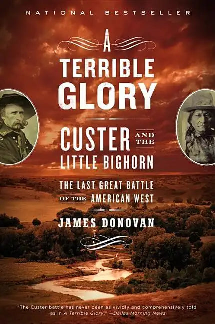 A Terrible Glory: Custer and the Little Bighorn - The Last Great Battle of the American West - Paperback