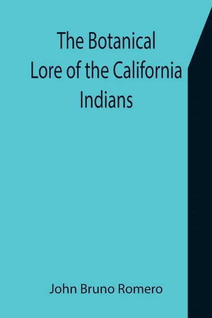 The Botanical Lore of the California Indians with Side Lights on Historical Incidents in California - Paperback