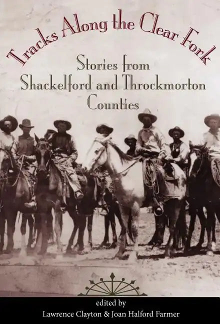 Tracks Along the Clear Fork: Stories from Shackelford and Throckmorton Counties - Hardcover