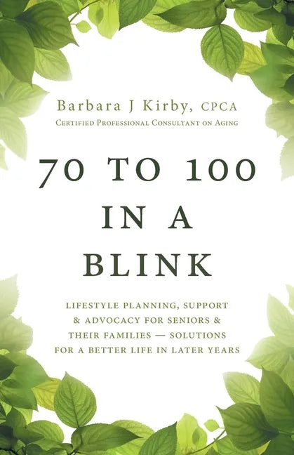 70 to 100 in a BLINK: Lifestyle Planning, Support & Advocacy for Seniors & their Families - Solutions for a better life in later years. - Paperback