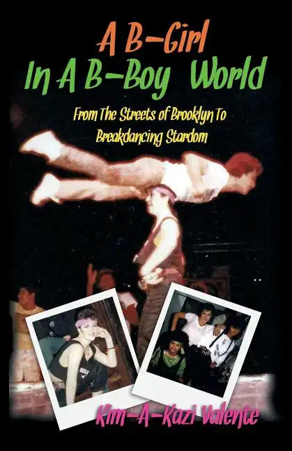 A B-Girl in a B-Boy World - From the Streets of Brooklyn to Breakdancing Stardom - Paperback