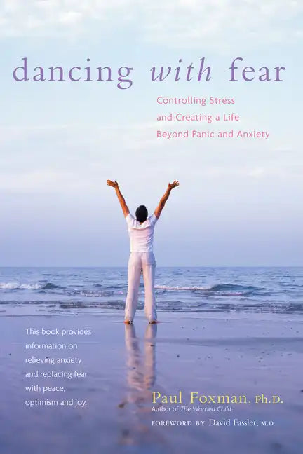 Dancing with Fear: Controlling Stress and Creating a Life Beyond Panic and Anxiety - Paperback