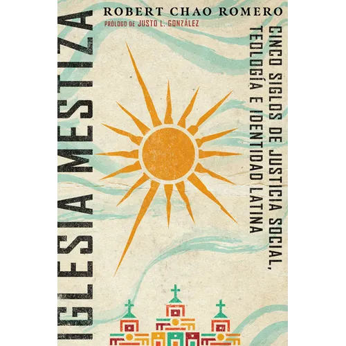 Iglesia mestiza: Cinco siglos de justicia social, teología e identidad latina - Paperback