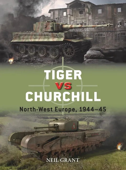 Tiger Vs Churchill: North-West Europe, 1944-45 - Paperback