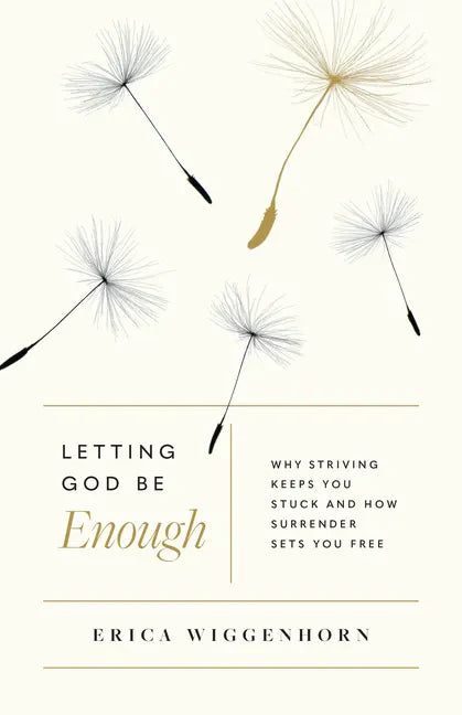 Letting God Be Enough: Why Striving Keeps You Stuck & How Surrender Sets You Free - Paperback