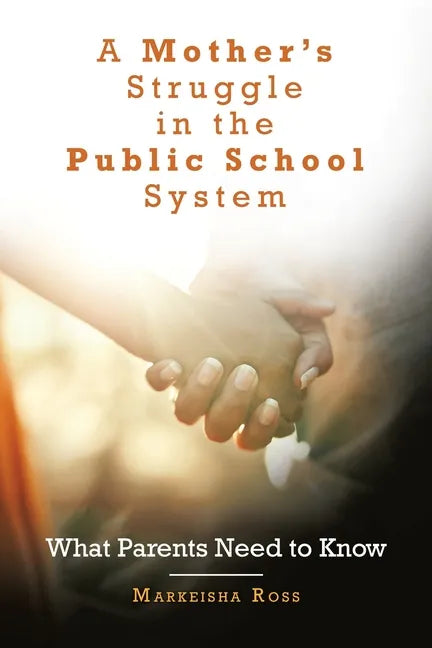 A Mother's Struggle in the Public School System: What Parents Need to Know - Paperback
