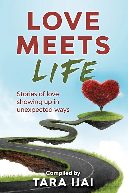 Love Meets Life: Stories of Love Showing Up in Unexpected Ways - Paperback