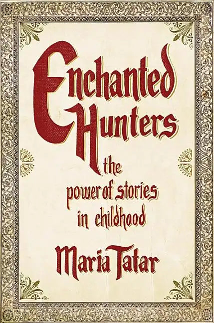 Enchanted Hunters: The Power of Stories in Childhood - Hardcover