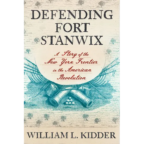 Defending Fort Stanwix: A Story of the New York Frontier in the American Revolution - Hardcover