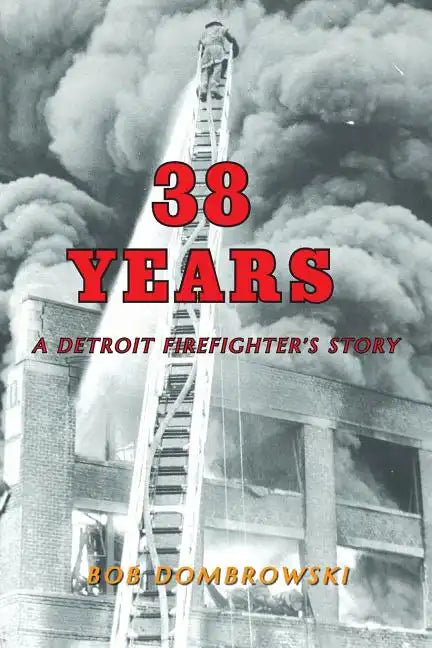 38 Years: A Detroit Firefighter's Story: A Detroit Firefighter's Story - Paperback
