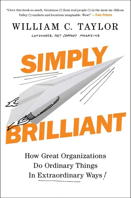 Simply Brilliant: How Great Organizations Do Ordinary Things in Extraordinary Ways - Hardcover