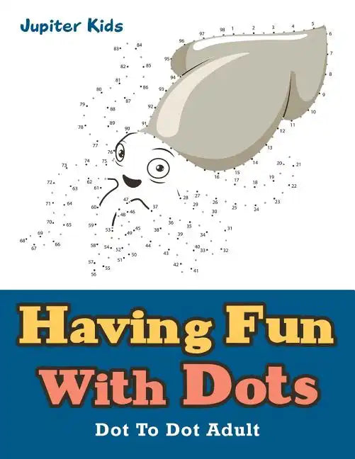Having Fun With Dots: Dot To Dot Adult - Paperback