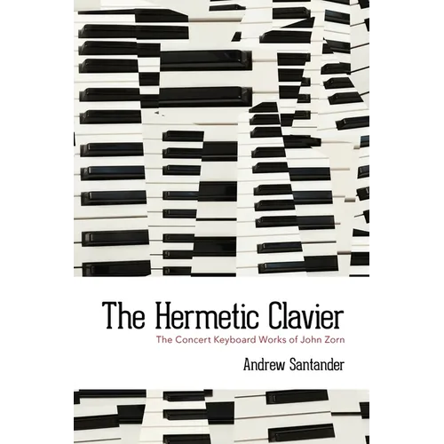 The Hermetic Clavier: The Concert Keyboard Works of John Zorn - Paperback