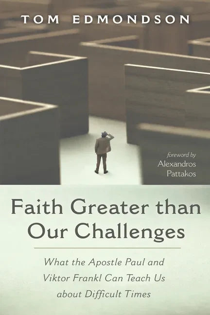 Faith Greater Than Our Challenges: What the Apostle Paul and Viktor Frankl Can Teach Us about Difficult Times - Hardcover