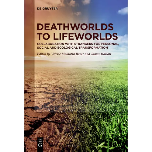 Deathworlds to Lifeworlds: Collaboration with Strangers for Personal, Social and Ecological Transformation - Paperback