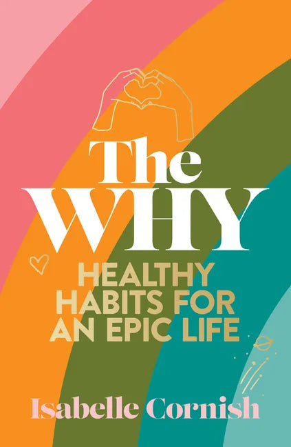 The Why: Healthy Habits for a Creative and Epic Life - Paperback