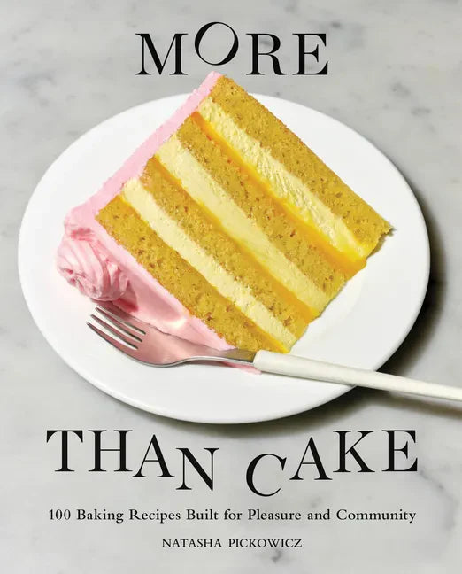 More Than Cake: 100 Baking Recipes Built for Pleasure and Community - Hardcover