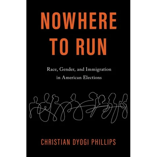 Nowhere to Run: Race, Gender, and Immigration in American Elections - Paperback