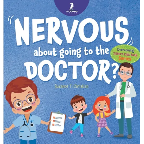 Nervous About Going To The Doctor: An Affirmation-Themed Children's Book To Help Kids (Ages 4-6) Overcome Medical Visit Jitters - Hardcover