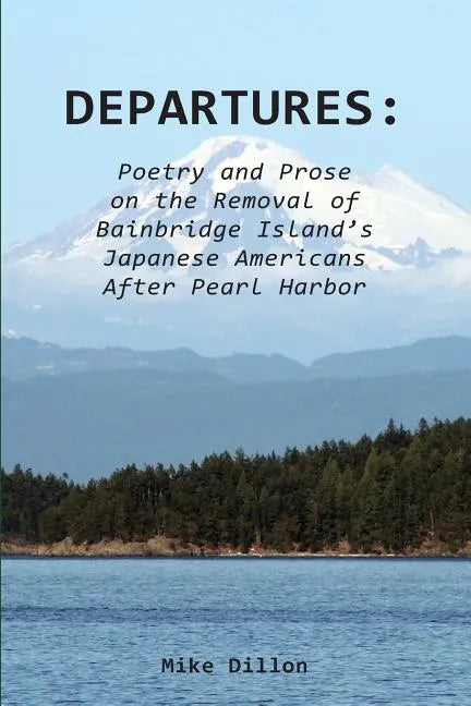 Departures: Poetry and Prose on the Removal of Bainbridge Island's Japanese Americans After Pearl Harbor - Paperback