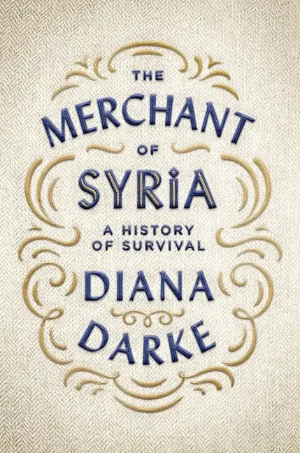 The Merchant of Syria: A History of Survival - Hardcover